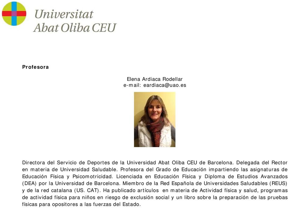 Licenciada en Educación Física y Diploma de Estudios Avanzados (DEA) por la Universidad de Barcelona.