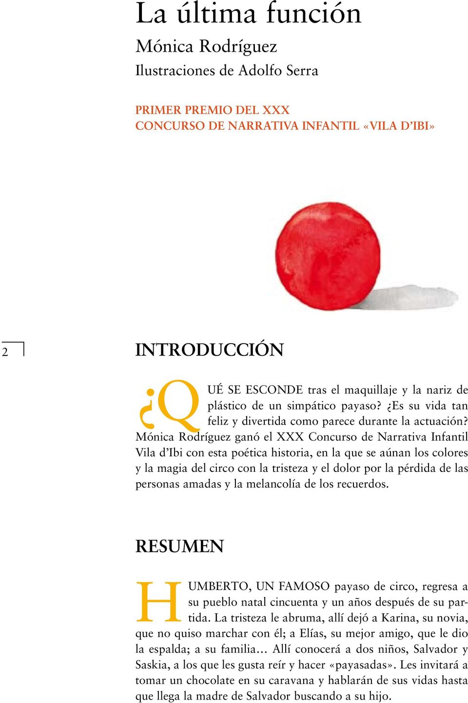 Mónica Rodríguez ganó el XXX Concurso de Narrativa Infantil Vila d Ibi con esta poética historia, en la que se aúnan los colores y la magia del circo con la tristeza y el dolor por la pérdida de las