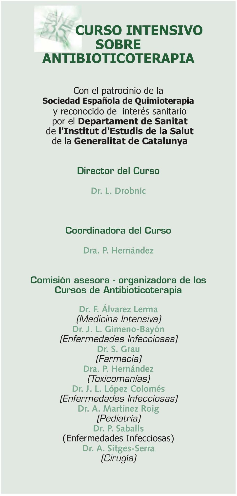 Hernández Comisión asesora - organizadora de los Cursos de Antibioticoterapia Dr. F. Álvarez Lerma (Medicina Intensiva) Dr. J. L. Gimeno-Bayón (Enfermedades Infecciosas) Dr.