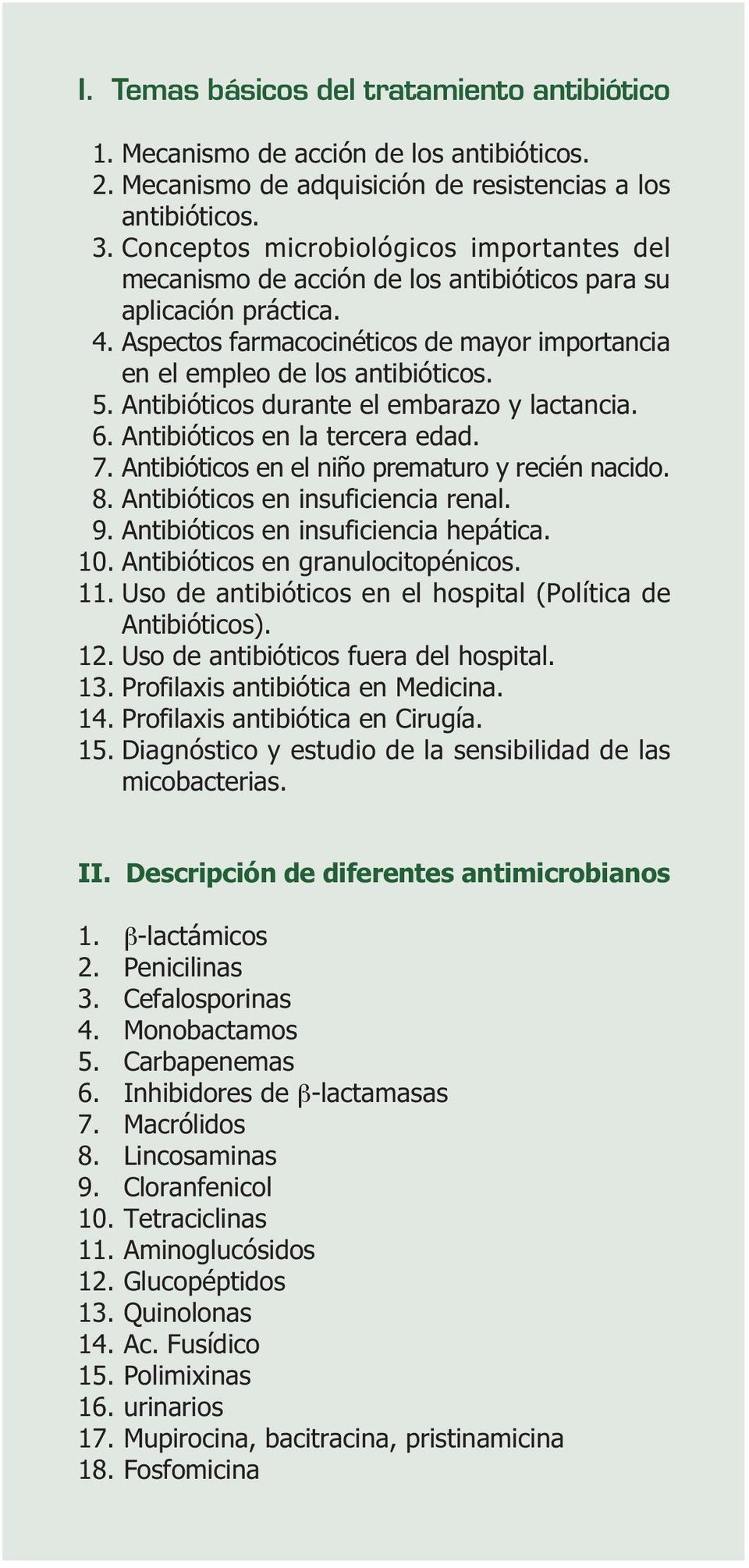 Antibióticos durante el embarazo y lactancia. 6. Antibióticos en la tercera edad. 7. Antibióticos en el niño prematuro y recién nacido. 8. Antibióticos en insuficiencia renal. 9.