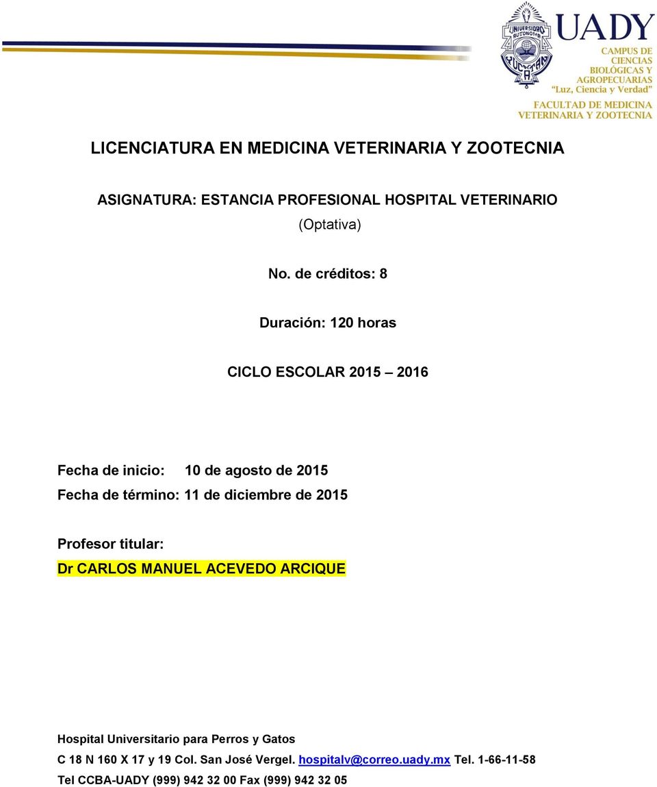 diciembre de 2015 Profesor titular: Dr CARLOS MANUEL ACEVEDO ARCIQUE Hospital Universitario para Perros y Gatos C 18 N