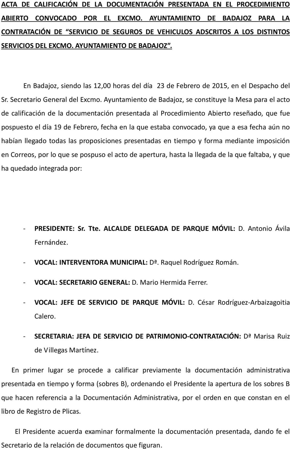 En Badajoz, siendo las 12,00 horas del día 23 de Febrero de 2015, en el Despacho del Sr. Secretario General del Excmo.