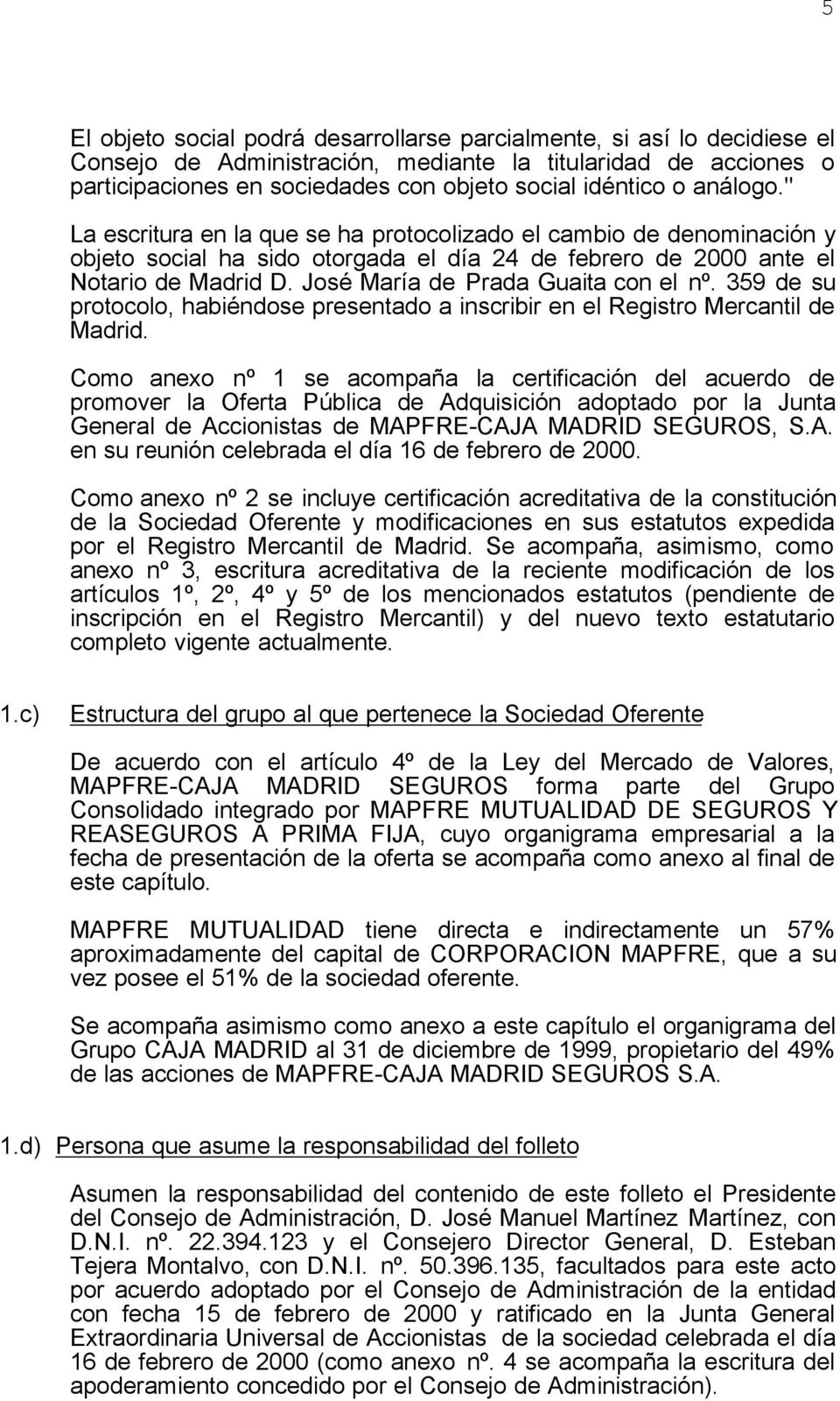 José María de Prada Guaita con el nº. 359 de su protocolo, habiéndose presentado a inscribir en el Registro Mercantil de Madrid.