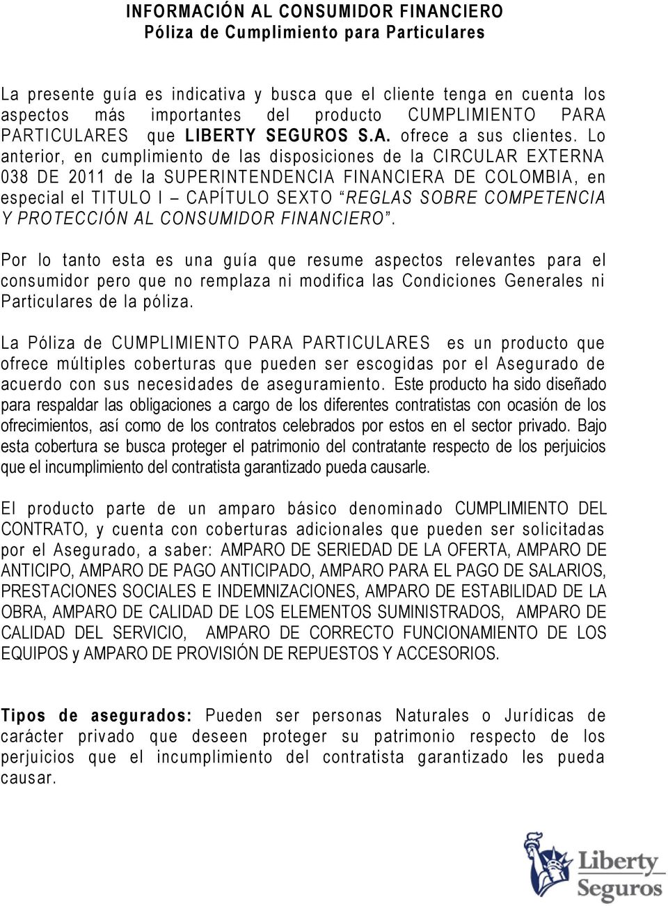 Lo anterior, en cumplimiento de las disposiciones de la CIRCULAR EXTERNA 038 DE 2011 de la SUPERINTENDENCIA FINANCIERA DE COLOMBIA, en especial el TITULO I CAPÍTULO SEXTO REGLAS SOBRE COMPETENCIA Y