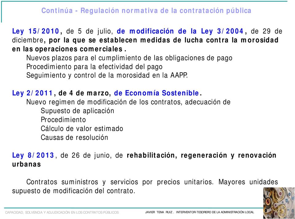 Nuevos plazos para el cumplimiento de las obligaciones de pago Procedimiento para la efectividad del pago Seguimiento y control de la morosidad en la AAPP.
