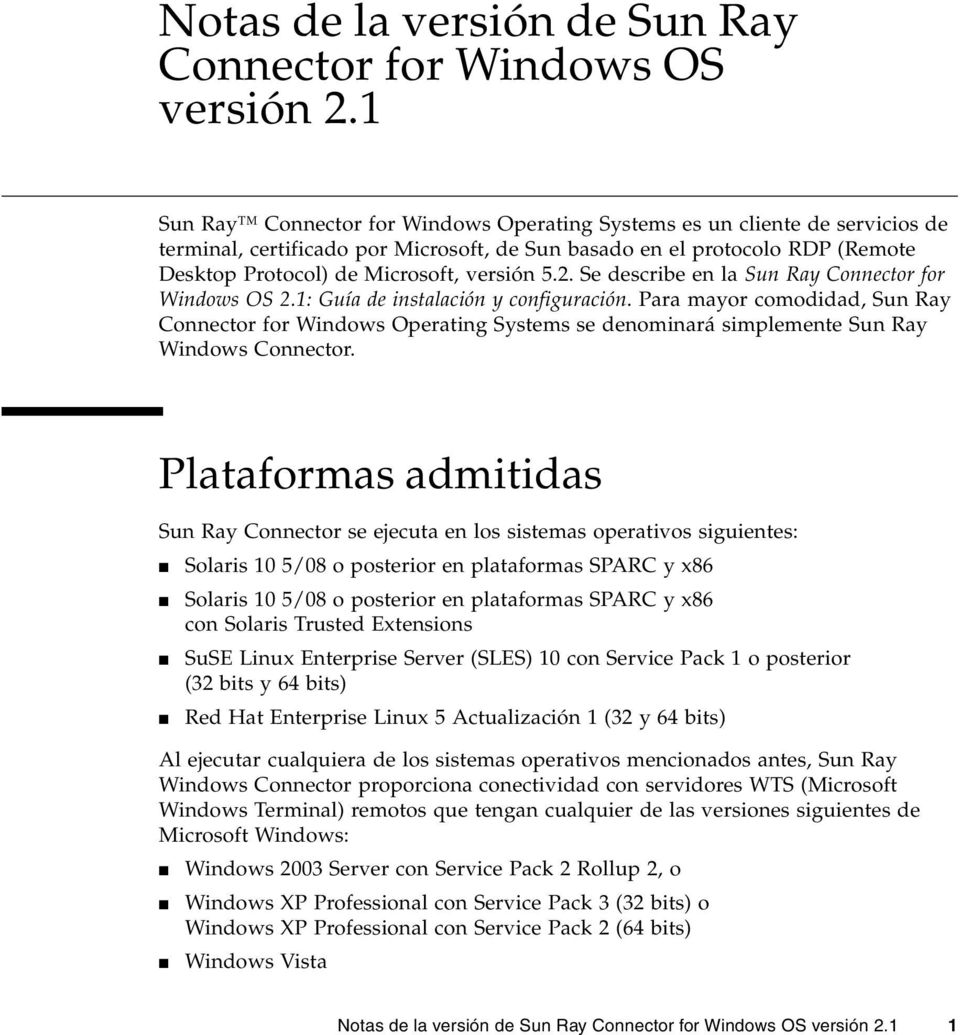 5.2. Se describe en la Sun Ray Connector for Windows OS 2.1: Guía de instalación y configuración.