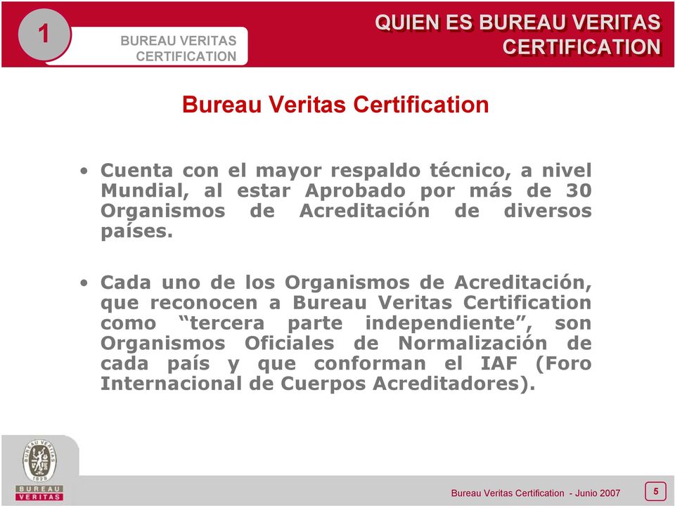 Cada uno de los Organismos de Acreditación, que reconocen a Bureau Veritas Certification como tercera