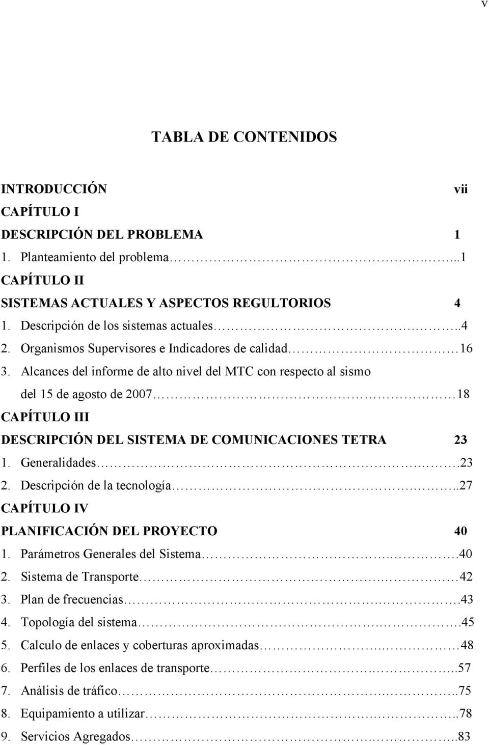Alcances del informe de alto nivel del MTC con respecto al sismo del 15 de agosto de 2007 18 CAPÍTULO III DESCRIPCIÓN DEL SISTEMA DE COMUNICACIONES TETRA 23 1. Generalidades..23 2.