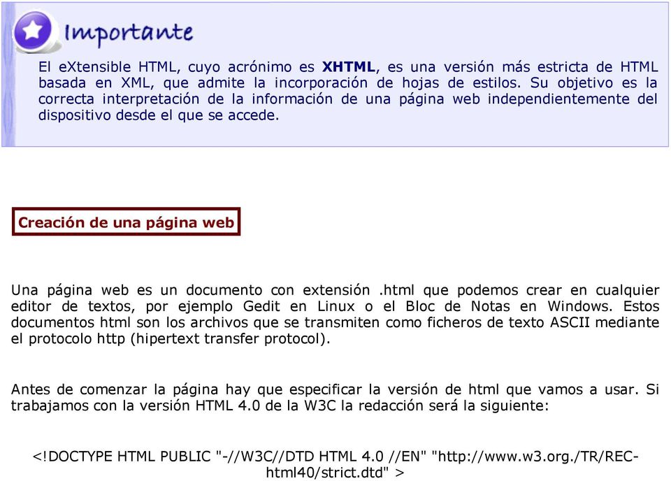 Creación de una página web Una página web es un documento con extensión.html que podemos crear en cualquier editor de textos, por ejemplo Gedit en Linux o el Bloc de Notas en Windows.