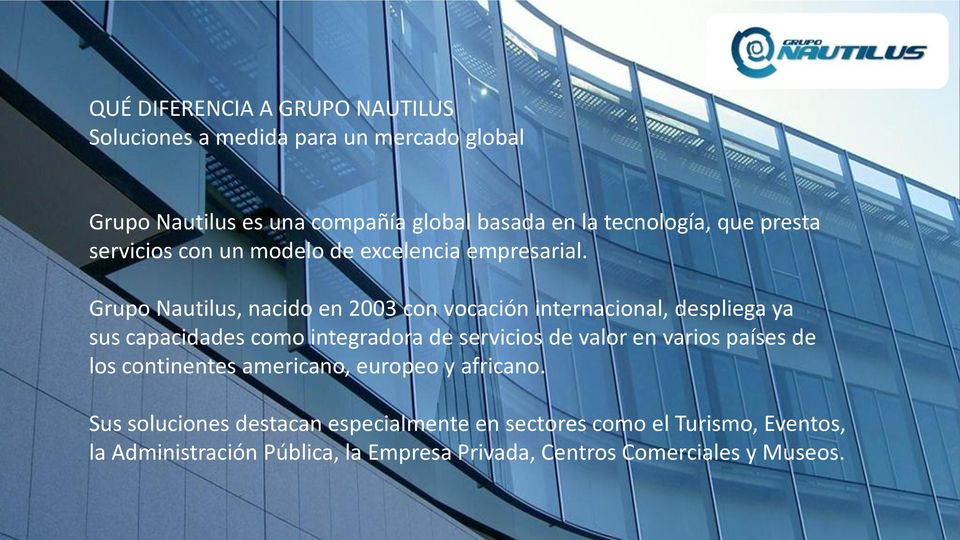 Grupo Nautilus, nacido en 2003 con vocación internacional, despliega ya sus capacidades como integradora de servicios de valor en varios