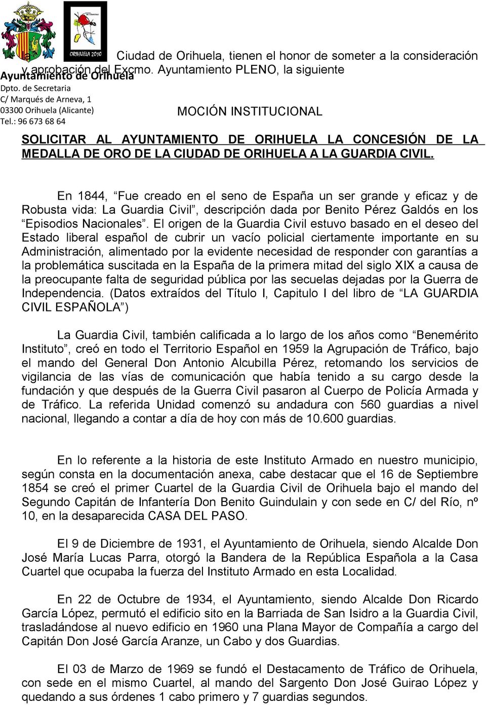 En 1844, Fue creado en el seno de España un ser grande y eficaz y de Robusta vida: La Guardia Civil, descripción dada por Benito Pérez Galdós en los Episodios Nacionales.