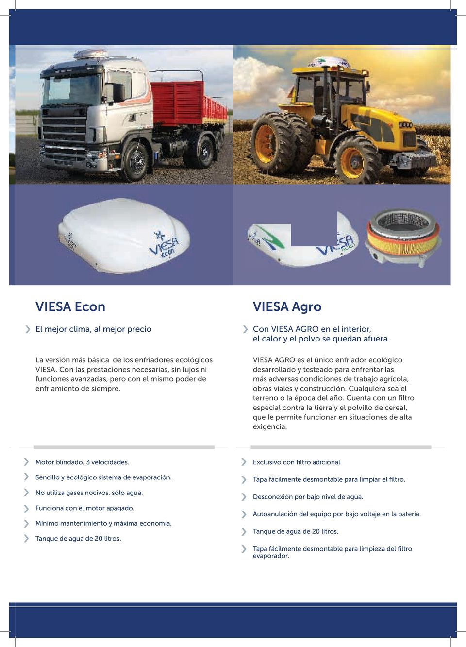 VIESA AGRO es el único enfriador ecológico desarrollado y testeado para enfrentar las más adversas condiciones de trabajo agrícola, obras viales y construcción.