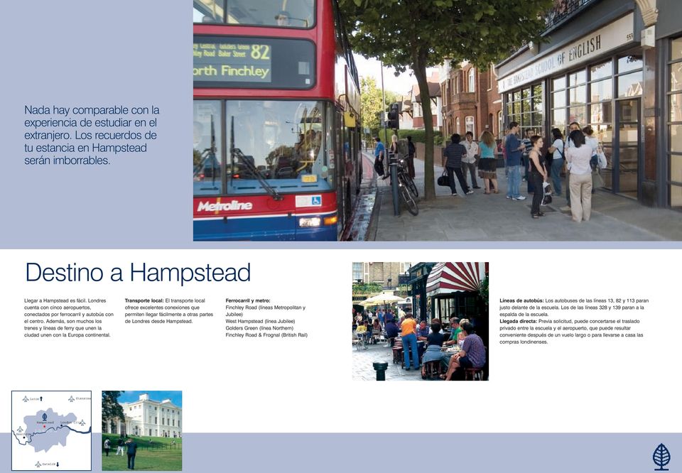 Transporte local: El transporte local ofrece excelentes conexiones que permiten llegar fácilmente a otras partes de Londres desde Hampstead.