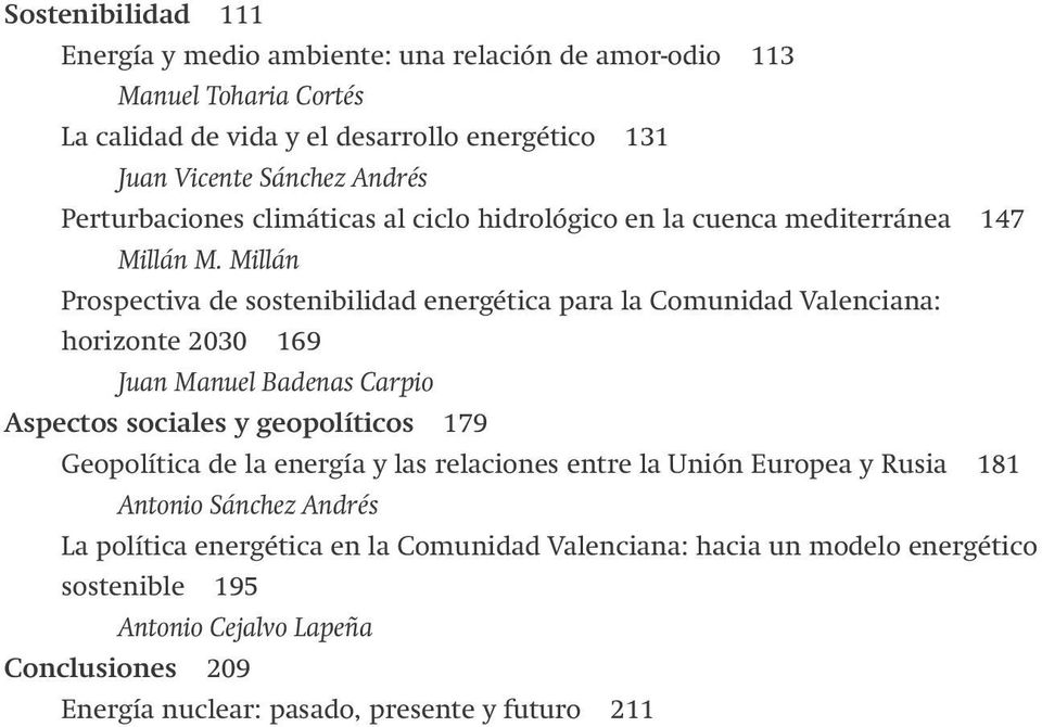 Millán Prospectiva de sostenibilidad energética para la Comunidad Valenciana: horizonte 2030 169 Juan Manuel Badenas Carpio Aspectos sociales y geopolíticos 179 Geopolítica de