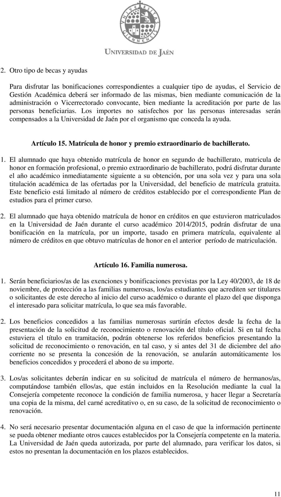 Los importes no satisfechos por las personas interesadas serán compensados a la Universidad de Jaén por el organismo que conceda la ayuda. Artículo 15.