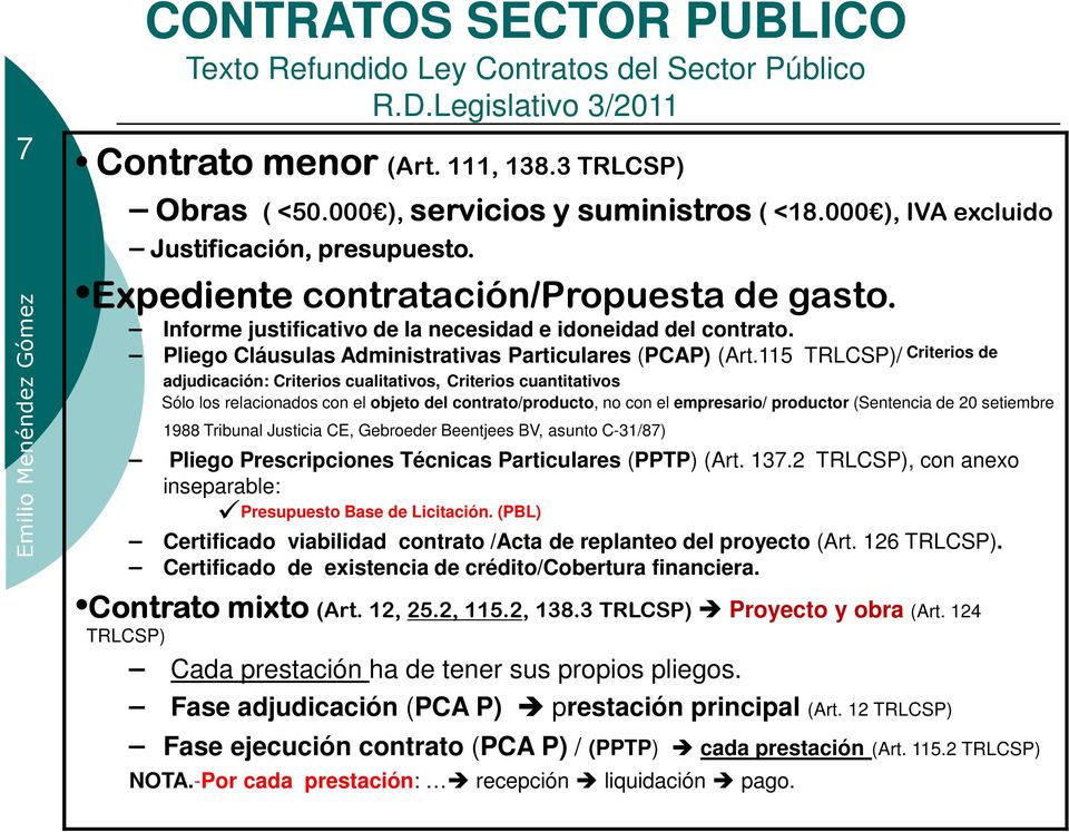 115 TRLCSP)/ Criterios de adjudicación: Criterios cualitativos, Criterios cuantitativos Sólo los relacionados con el objeto del contrato/producto, no con el empresario/ productor (Sentencia de 20