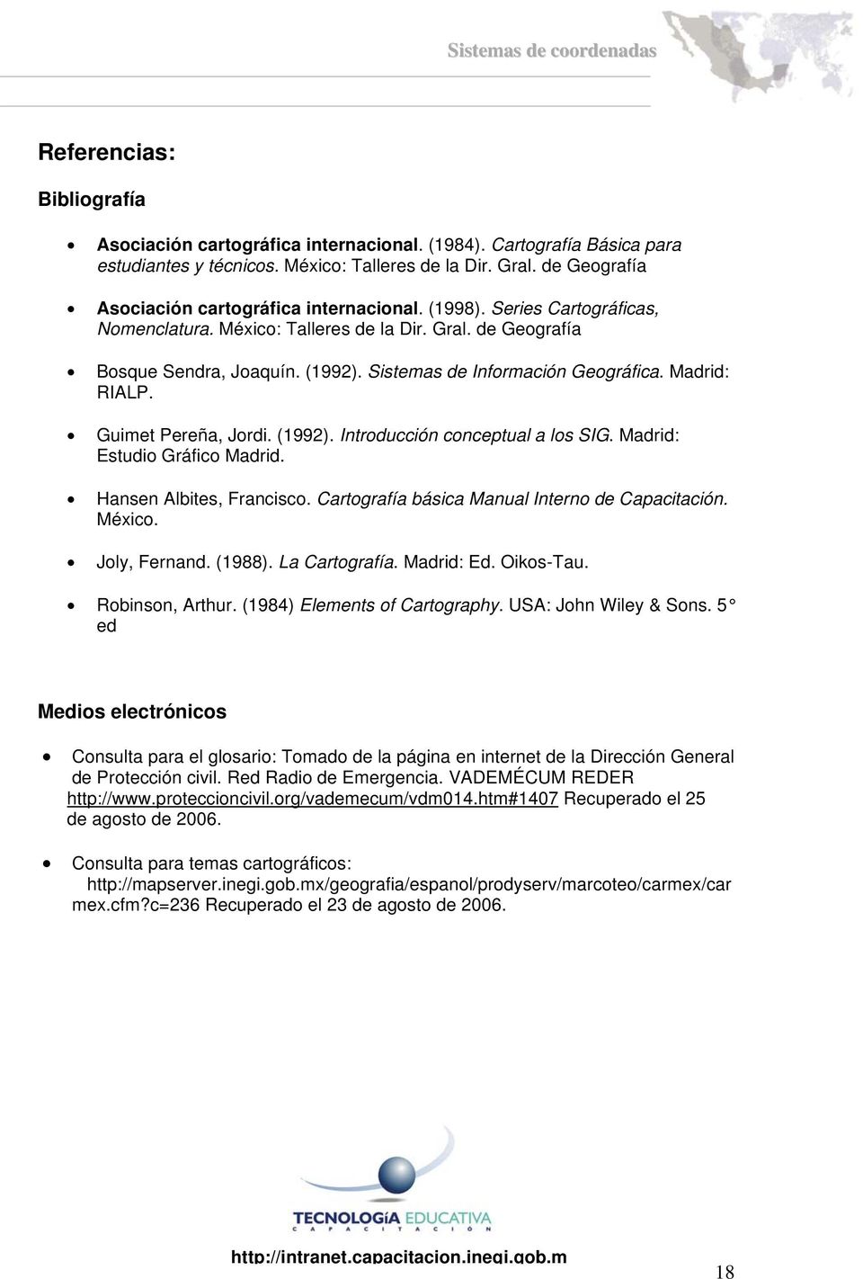 Sistemas de Información Geográfica. Madrid: RIALP. Guimet Pereña, Jordi. (1992). Introducción conceptual a los SIG. Madrid: Estudio Gráfico Madrid. Hansen Albites, Francisco.