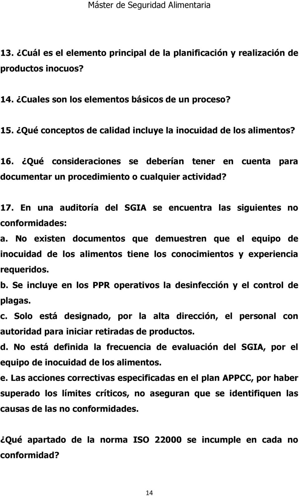 En una auditoría del SGIA se encuentra las siguientes no conformidades: a.