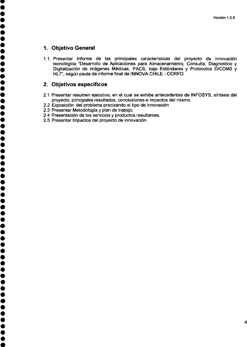de imágenes Médicas, PACS, bajo Estándares y Protocolos DICOM3 y HL7", según pauta de informe final de INNOVA CHILE- CORFO. 2. Objetivos específicos 2.