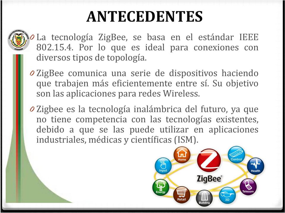 0 ZigBee comunica una serie de dispositivos haciendo que trabajen más eficientemente entre sí.