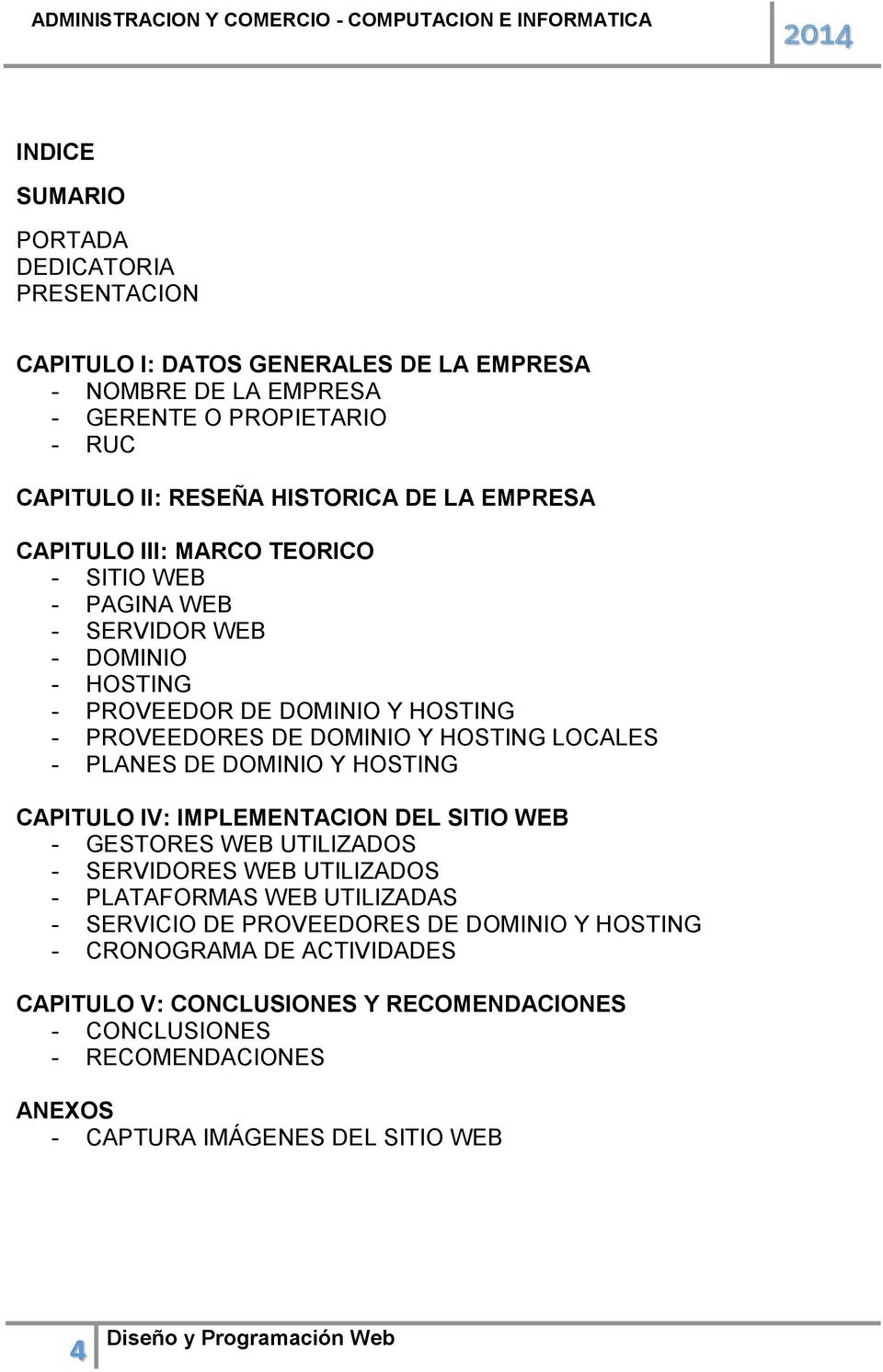 LOCALES - PLANES DE DOMINIO Y HOSTING CAPITULO IV: IMPLEMENTACION DEL SITIO WEB - GESTORES WEB UTILIZADOS - SERVIDORES WEB UTILIZADOS - PLATAFORMAS WEB UTILIZADAS - SERVICIO