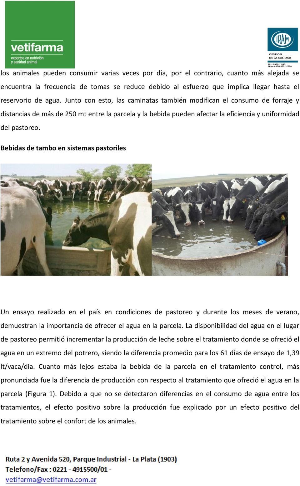 Bebidas de tambo en sistemas pastoriles Un ensayo realizado en el país en condiciones de pastoreo y durante los meses de verano, demuestran la importancia de ofrecer el agua en la parcela.
