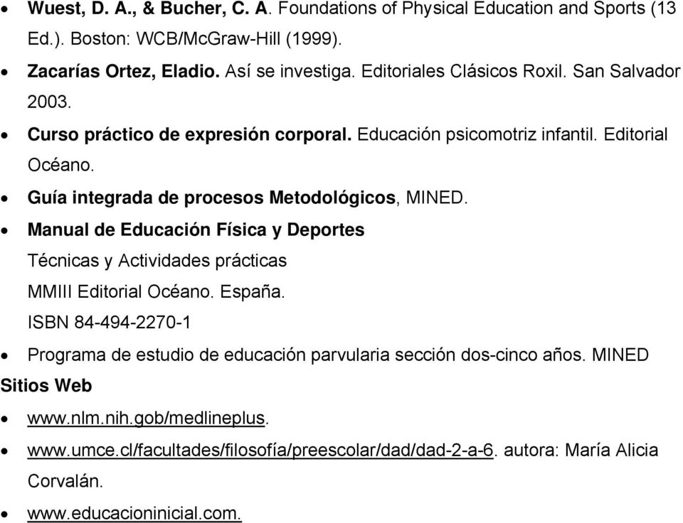 Guía integrada de procesos Metodológicos, MINED. Manual de Educación Física y Deportes Técnicas y Actividades prácticas MMIII Editorial Océano. España.