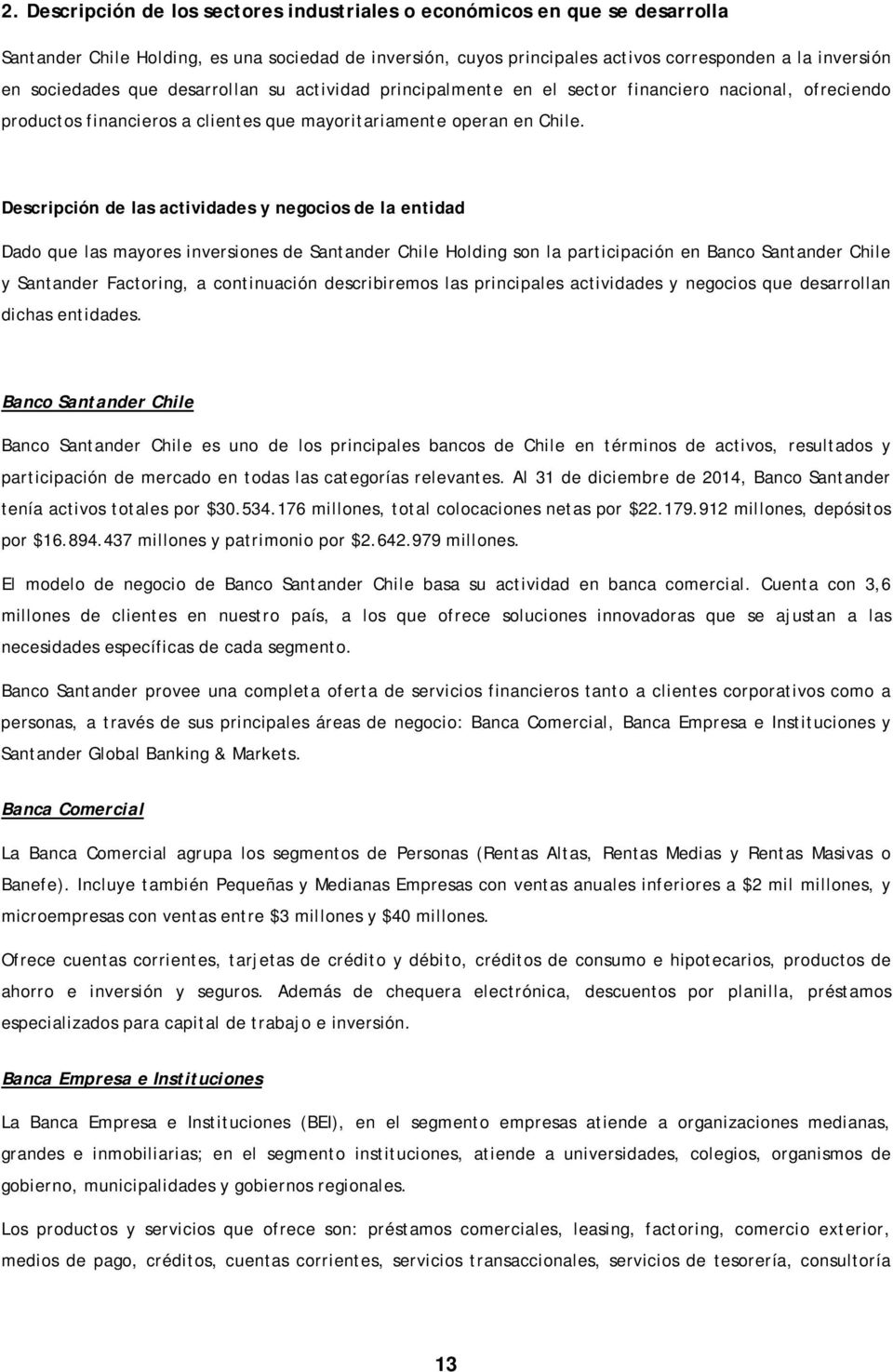 Descripción de las actividades y negocios de la entidad Dado que las mayores inversiones de Santander Chile Holding son la participación en Banco Santander Chile y Santander Factoring, a continuación