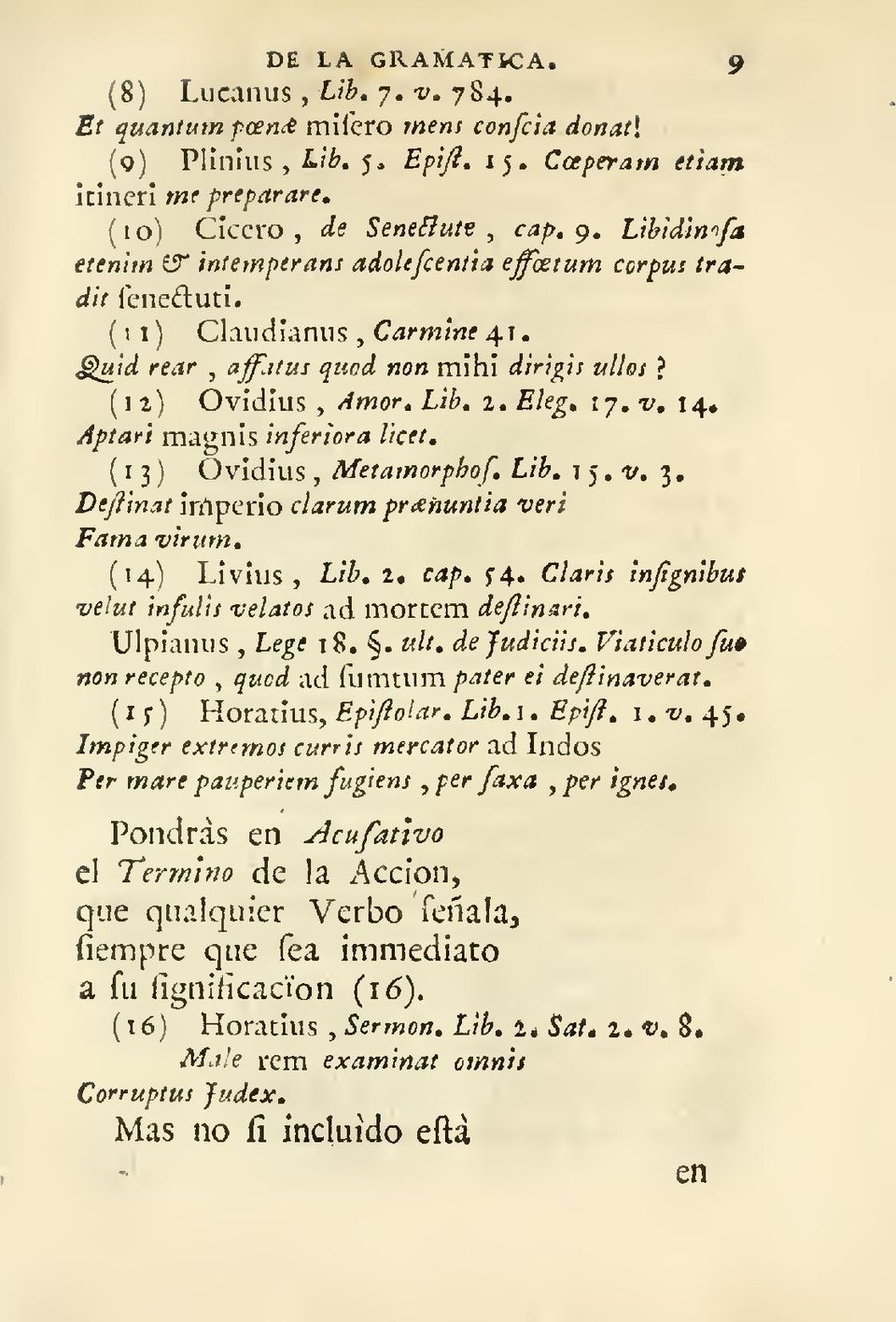 v, 14. Aptari magnis inferiora lictt, (13) Ovidius, Metamorphof, Lib. 15.1/. 3, DtjJinat inlpeilo clarum prceñuntta veri Fama viriim, (14) Livius, Lib, 2. cap. ^^.