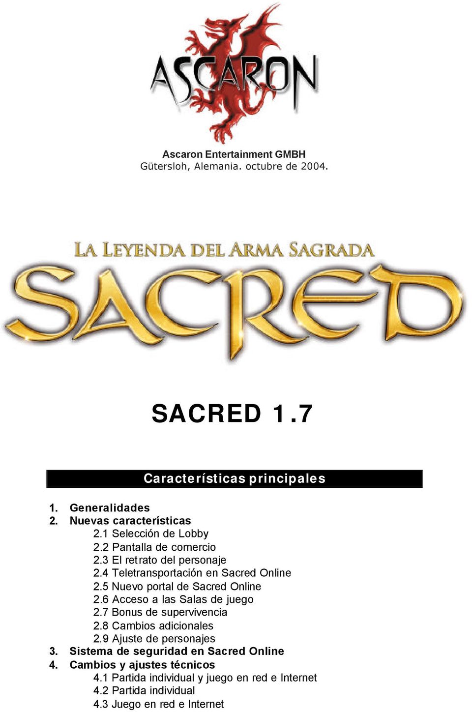 5 Nuevo portal de Sacred Online 2.6 Acceso a las Salas de juego 2.7 Bonus de supervivencia 2.8 Cambios adicionales 2.9 Ajuste de personajes 3.