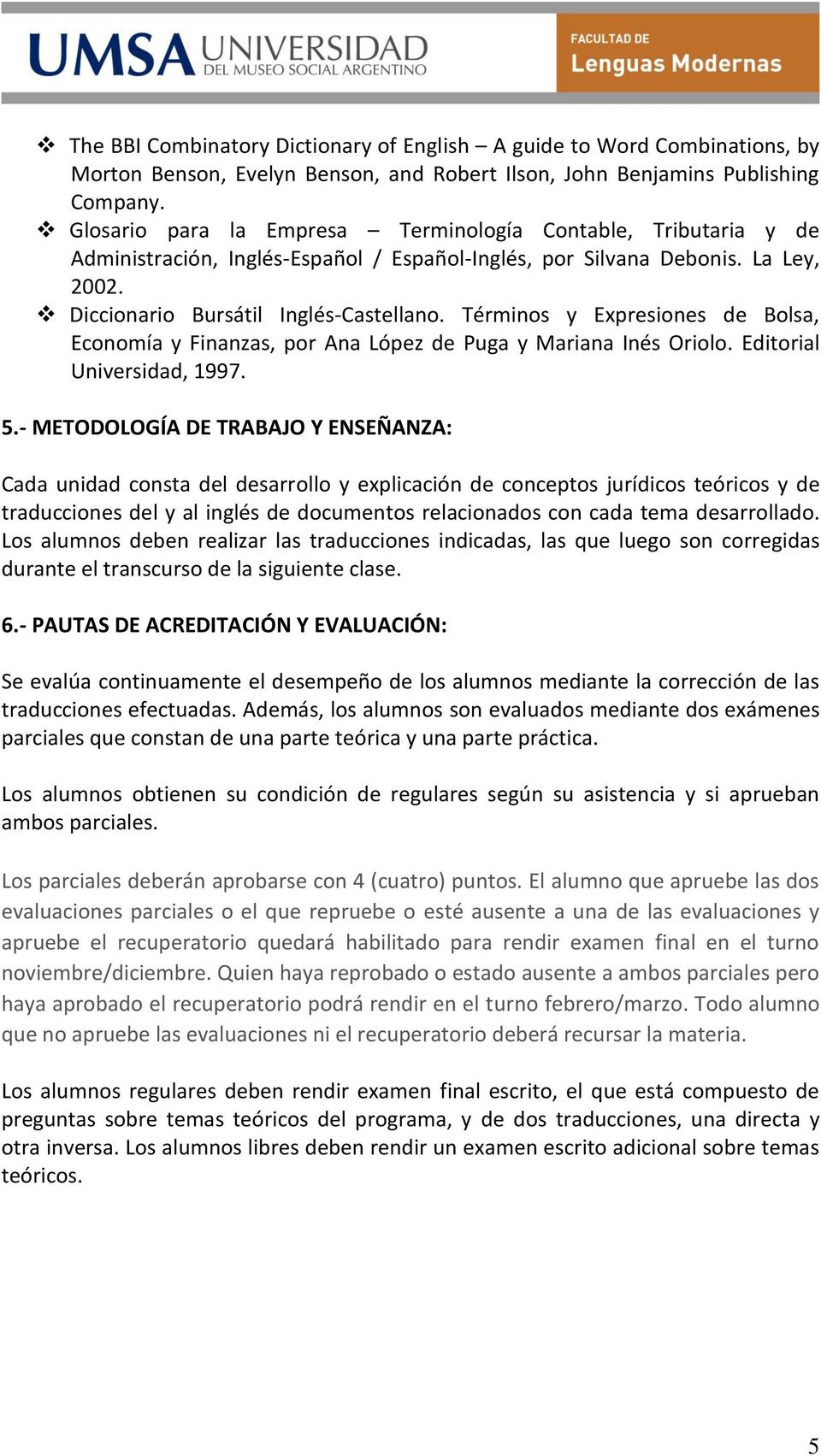 Términos y Expresiones de Bolsa, Economía y Finanzas, por Ana López de Puga y Mariana Inés Oriolo. Editorial Universidad, 1997. 5.