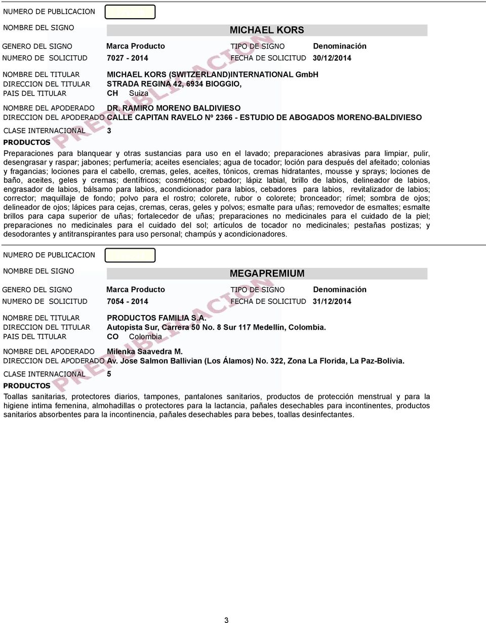RAMIRO MORENO BALDIVIESO DIRECCION DEL APODERADO CALLE CAPITAN RAVELO Nº 2366 - ESTUDIO DE ABOGADOS MORENO-BALDIVIESO CLASE INTERNACIONAL 3 Preparaciones para blanquear y otras sustancias para uso en