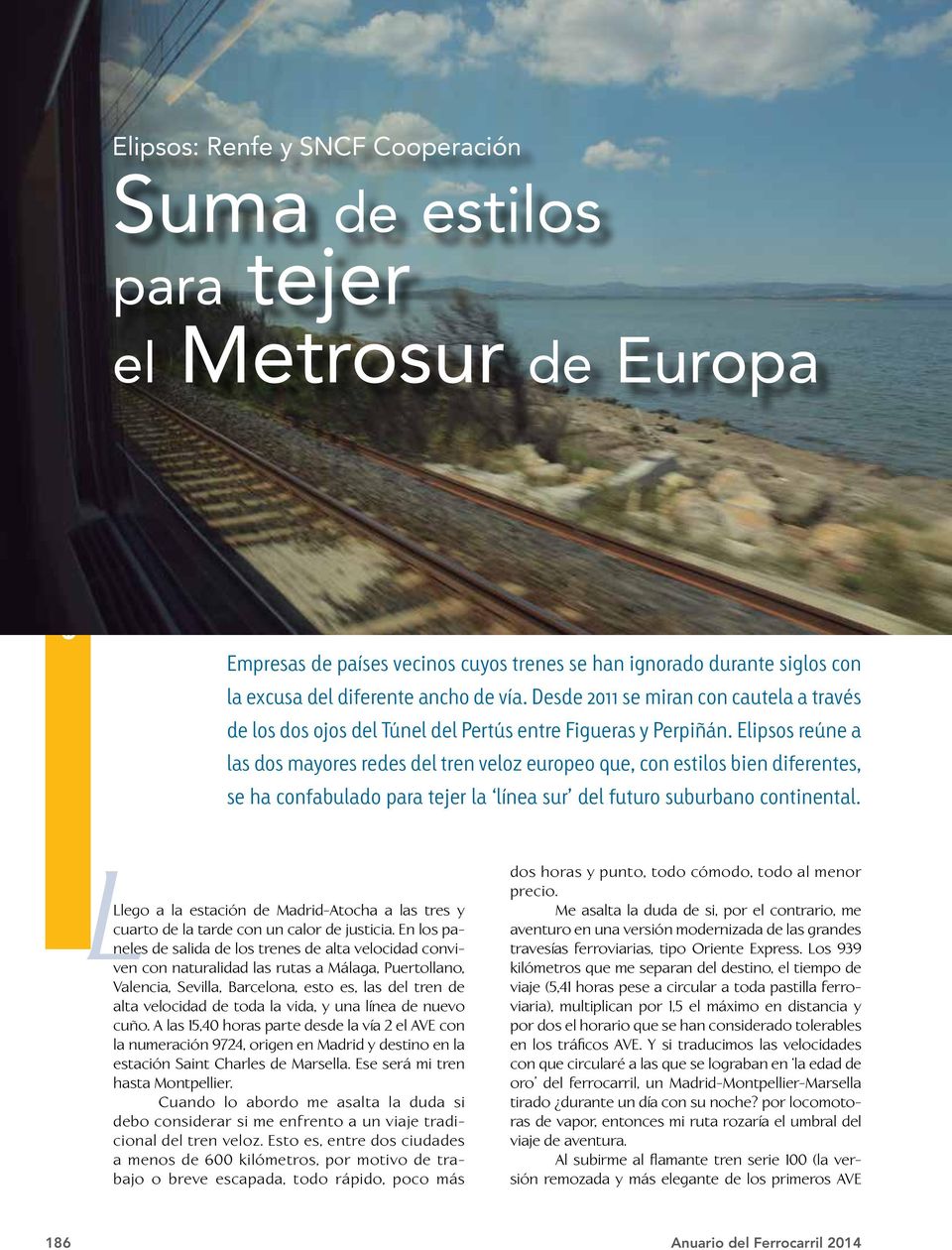 Elipsos reúne a las dos mayores redes del tren veloz europeo que, con estilos bien diferentes, se ha confabulado para tejer la línea sur del futuro suburbano continental.