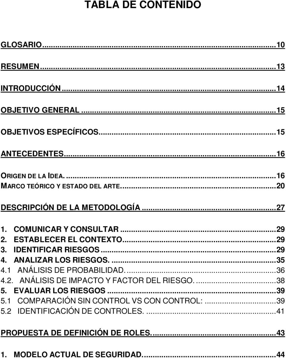 IDENTIFICAR RIESGOS... 29 4. ANALIZAR LOS RIESGOS.... 35 4.1 ANÁLISIS DE PROBABILIDAD.... 36 4.2. ANÁLISIS DE IMPACTO Y FACTOR DEL RIESGO.... 38 5.