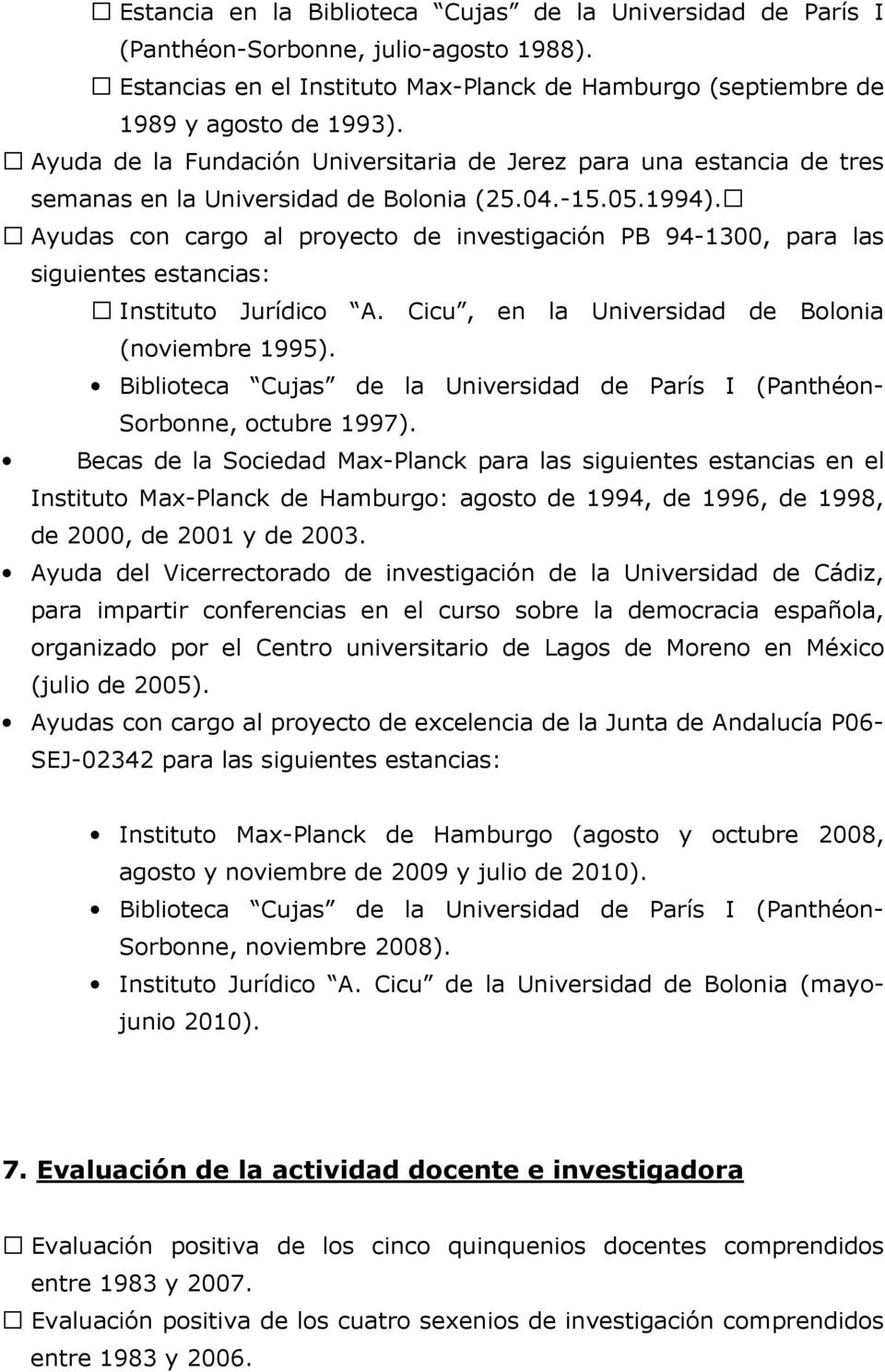 Ayudas con cargo al proyecto de investigación PB 94-1300, para las siguientes estancias: Instituto Jurídico A. Cicu, en la Universidad de Bolonia (noviembre 1995).