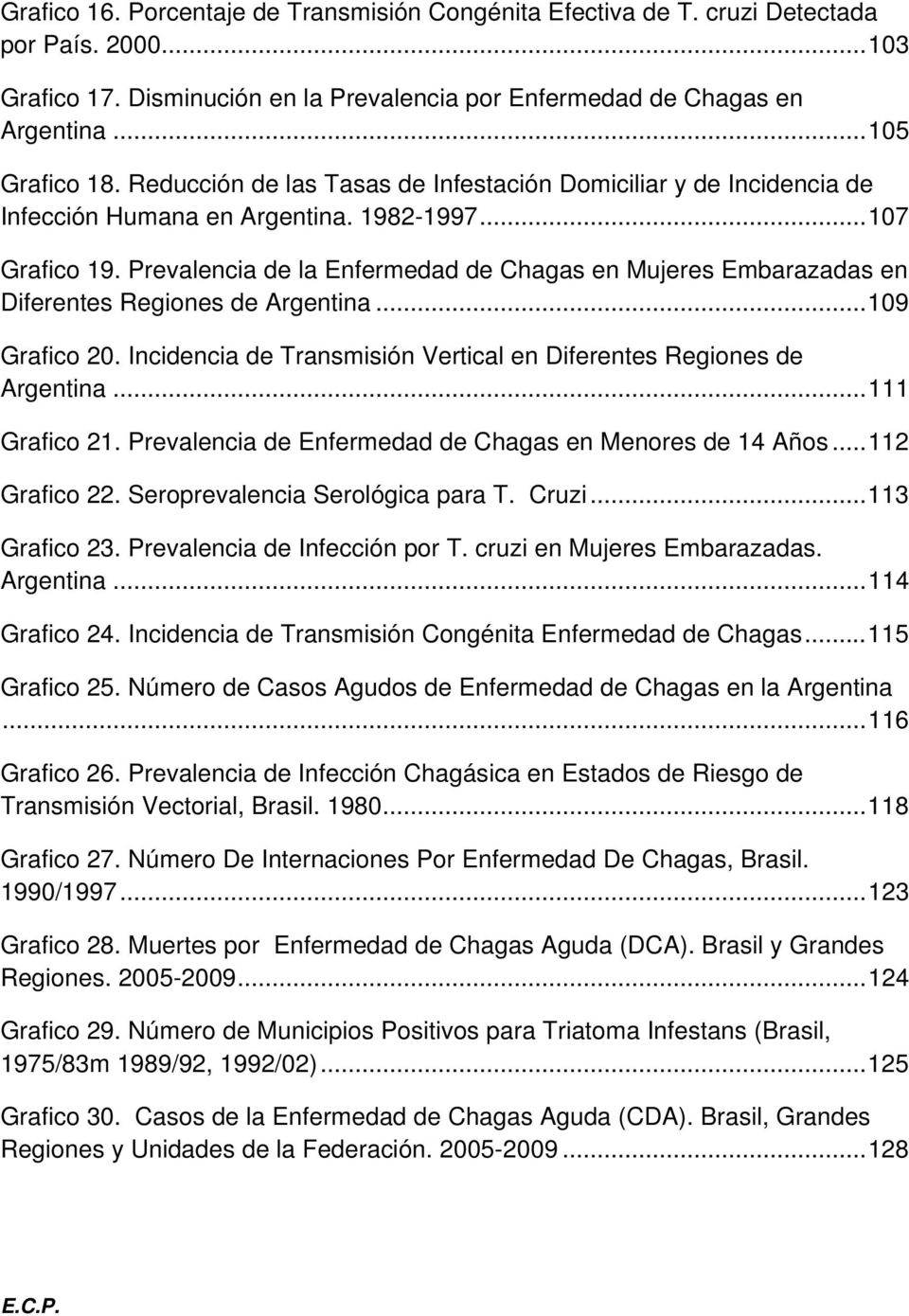 Prevalencia de la Enfermedad de Chagas en Mujeres Embarazadas en Diferentes Regiones de Argentina...109 Grafico 20. Incidencia de Transmisión Vertical en Diferentes Regiones de Argentina.