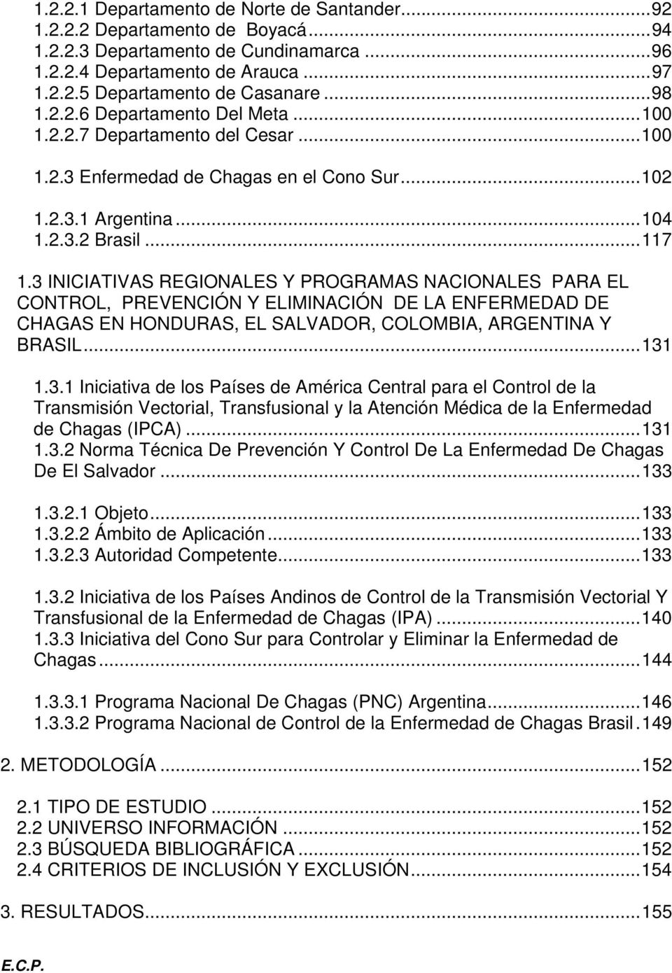 3 INICIATIVAS REGIONALES Y PROGRAMAS NACIONALES PARA EL CONTROL, PREVENCIÓN Y ELIMINACIÓN DE LA ENFERMEDAD DE CHAGAS EN HONDURAS, EL SALVADOR, COLOMBIA, ARGENTINA Y BRASIL...131 1.3.1 Iniciativa de los Países de América Central para el Control de la Transmisión Vectorial, Transfusional y la Atención Médica de la Enfermedad de Chagas (IPCA).