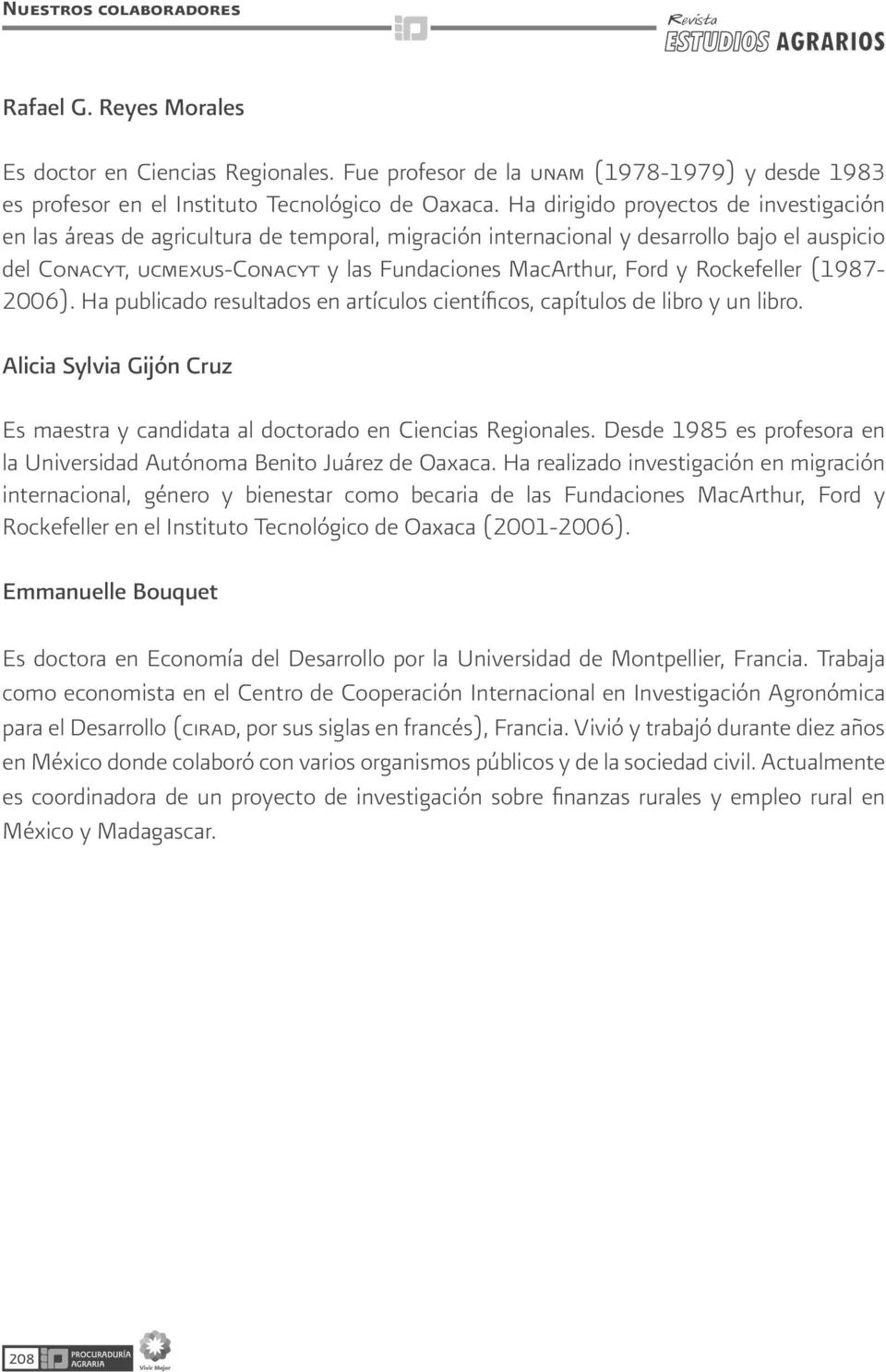 Rockefeller (1987-2006). Ha publicado resultados en artículos científicos, capítulos de libro y un libro. Alicia Sylvia Gijón Cruz Es maestra y candidata al doctorado en Ciencias Regionales.