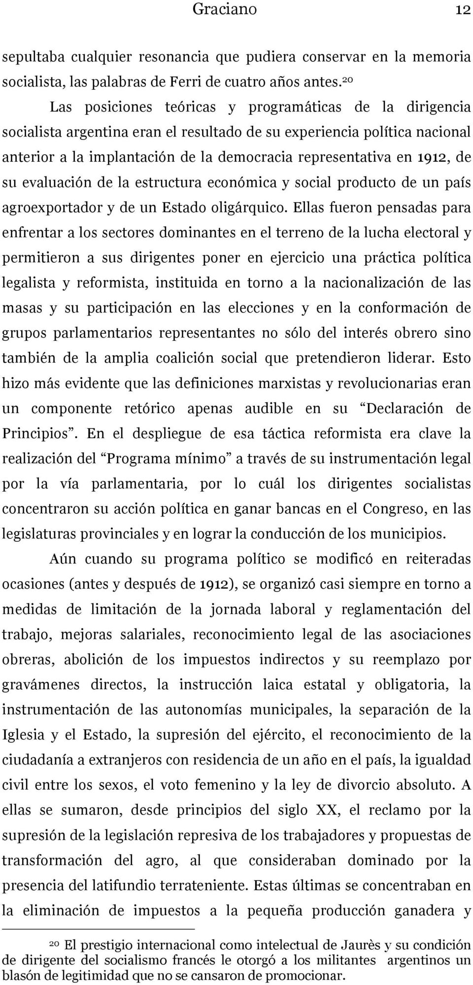 1912, de su evaluación de la estructura económica y social producto de un país agroexportador y de un Estado oligárquico.