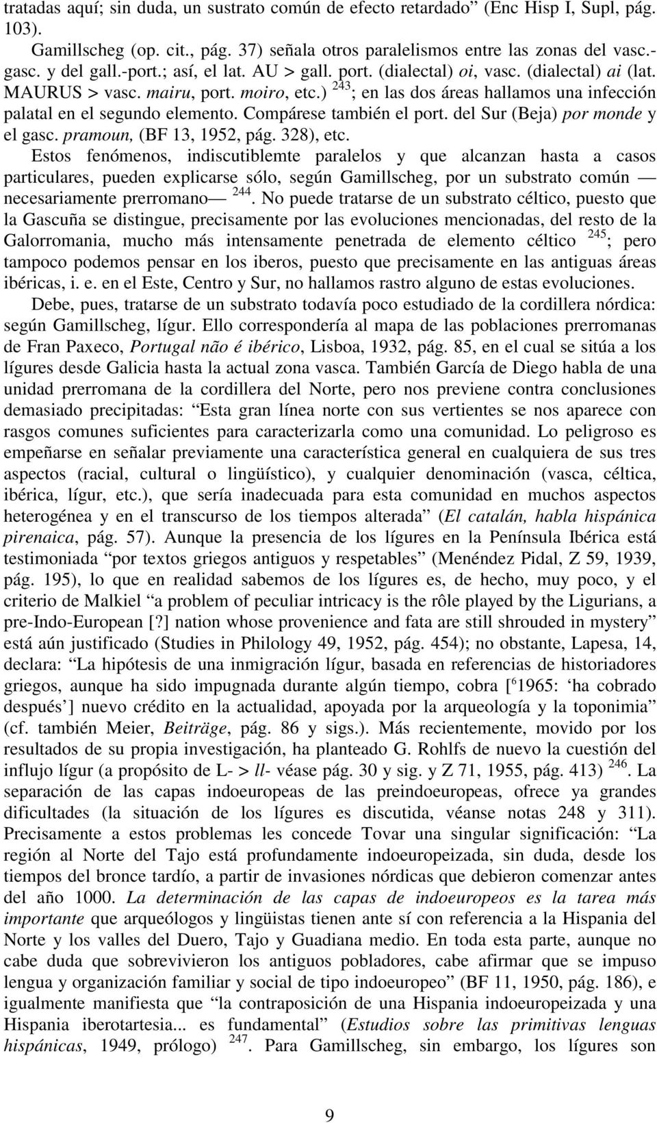 Compárese también el port. del Sur (Beja) por monde y el gasc. pramoun, (BF 13, 1952, pág. 328), etc.