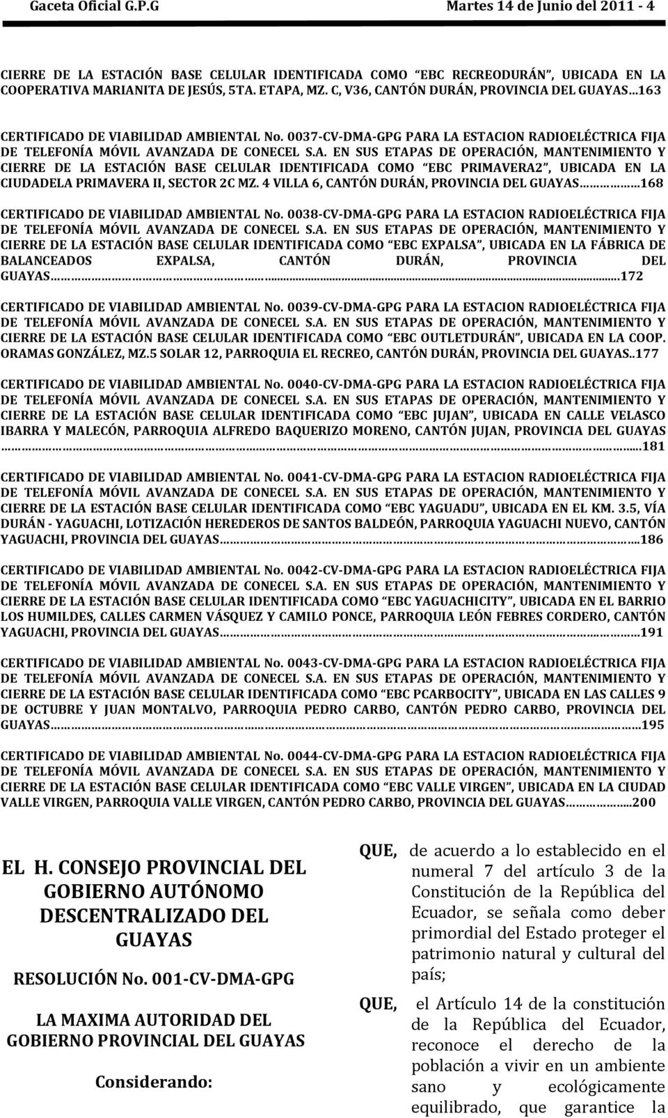 4 VILLA 6, CANTÓN DURÁN, PROVINCIA DEL GUAYAS 168 CERTIFICADO DE VIABILIDAD AMBIENTAL No. 0038-CV-DMA-GPG PARA LA ESTACION RADIOELÉCTRICA FIJA DE TELEFONÍA MÓVIL AVANZADA DE CONECEL S.A. EN SUS ETAPAS DE OPERACIÓN, MANTENIMIENTO Y CIERRE DE LA ESTACIÓN BASE CELULAR IDENTIFICADA COMO EBC EXPALSA, UBICADA EN LA FÁBRICA DE BALANCEADOS EXPALSA, CANTÓN DURÁN, PROVINCIA DEL GUAYAS.