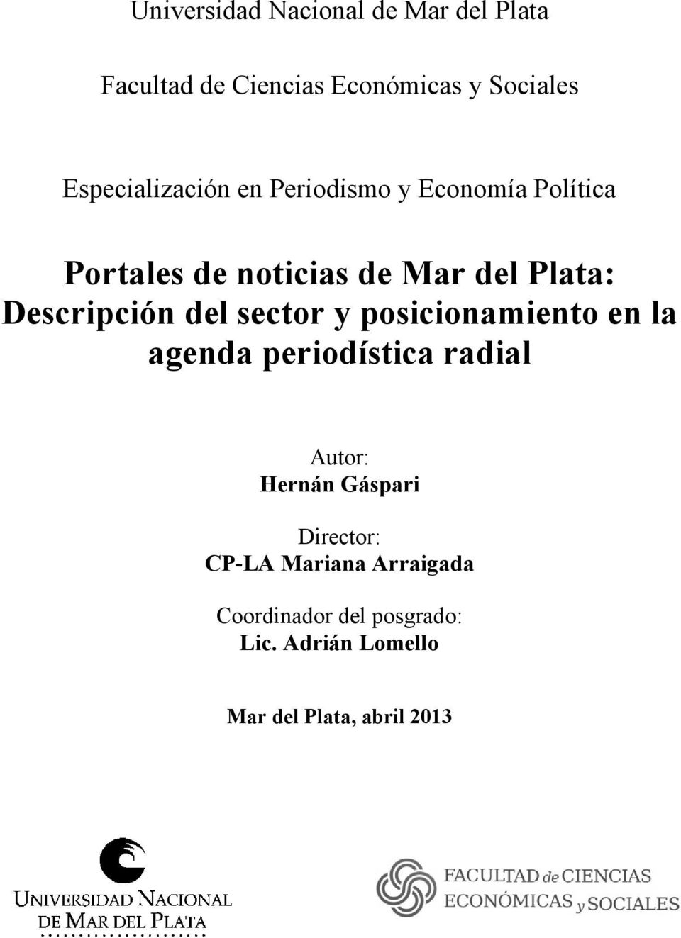 Descripción del sector y posicionamiento en la agenda periodística radial Autor: Hernán
