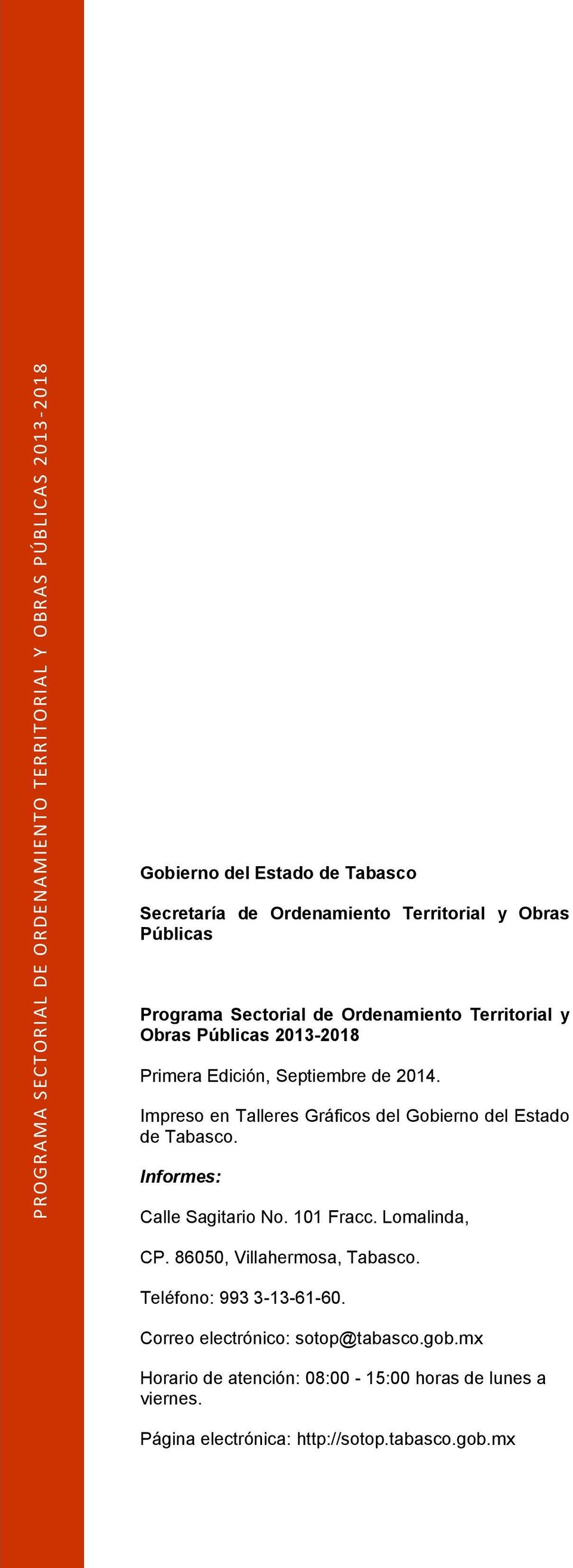 Impreso en Talleres Gráficos del Gobierno del Estado de Tabasco. Informes: Calle Sagitario No. 101 Fracc. Lomalinda, CP.