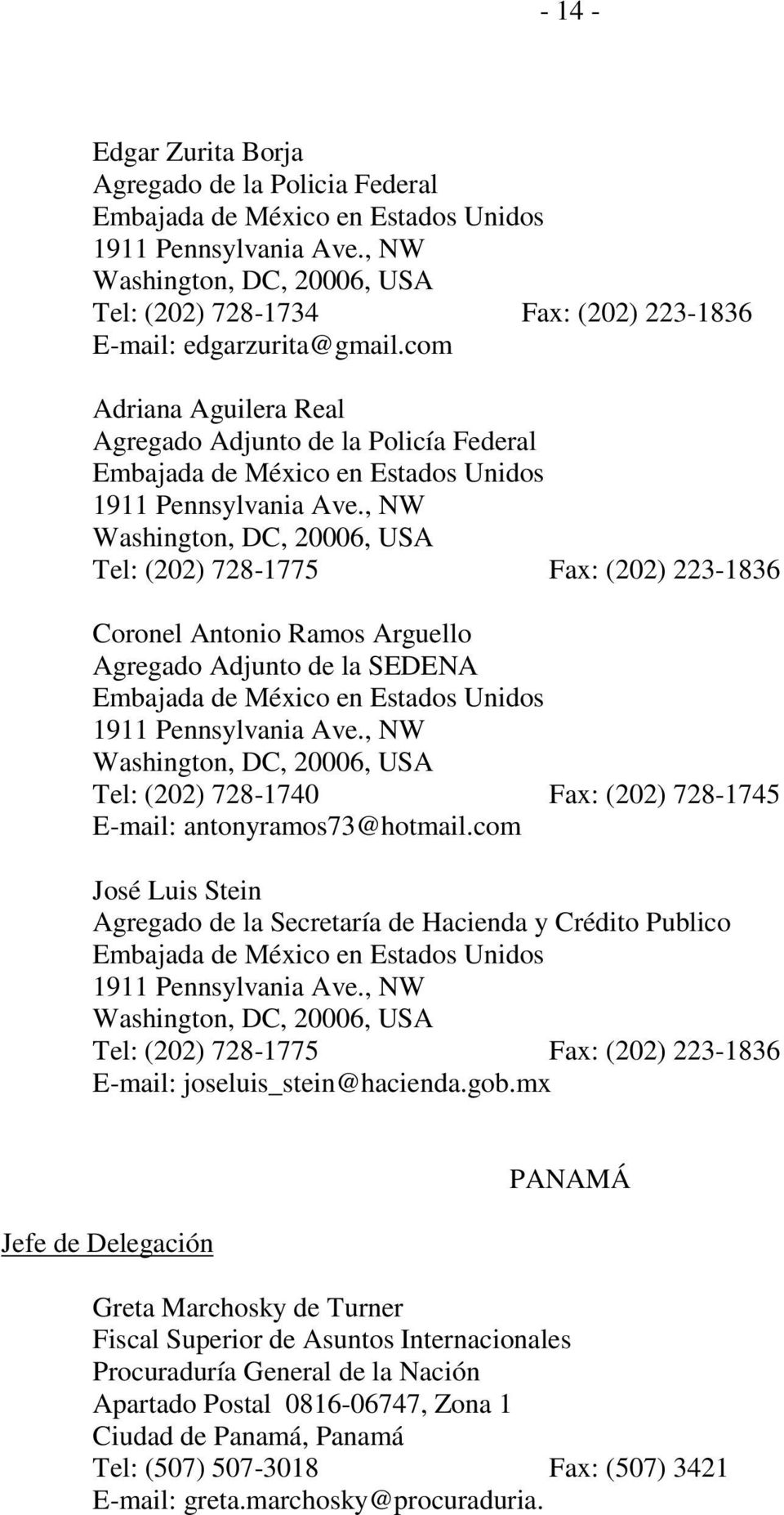 , NW Tel: (202) 728-1775 Fax: (202) 223-1836 Coronel Antonio Ramos Arguello Agregado Adjunto de la SEDENA Embajada de México en Estados Unidos 1911 Pennsylvania Ave.