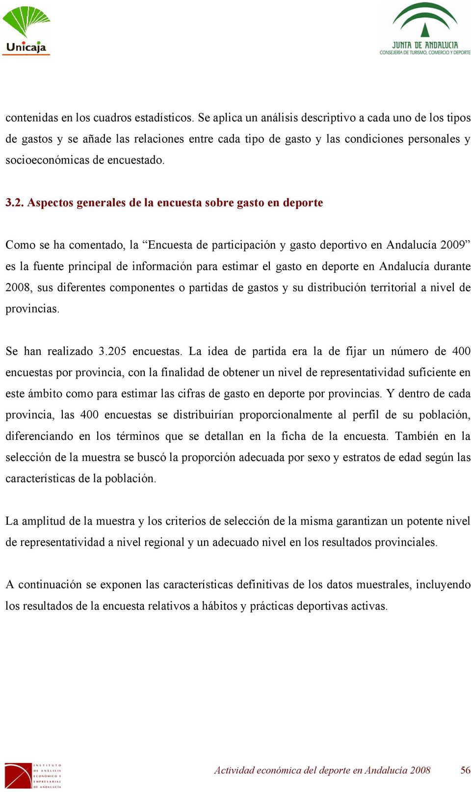 Aspectos generales de la encuesta sobre gasto en deporte Como se ha comentado, la Encuesta de participación y gasto deportivo en Andalucía 2009 es la fuente principal de información para estimar el