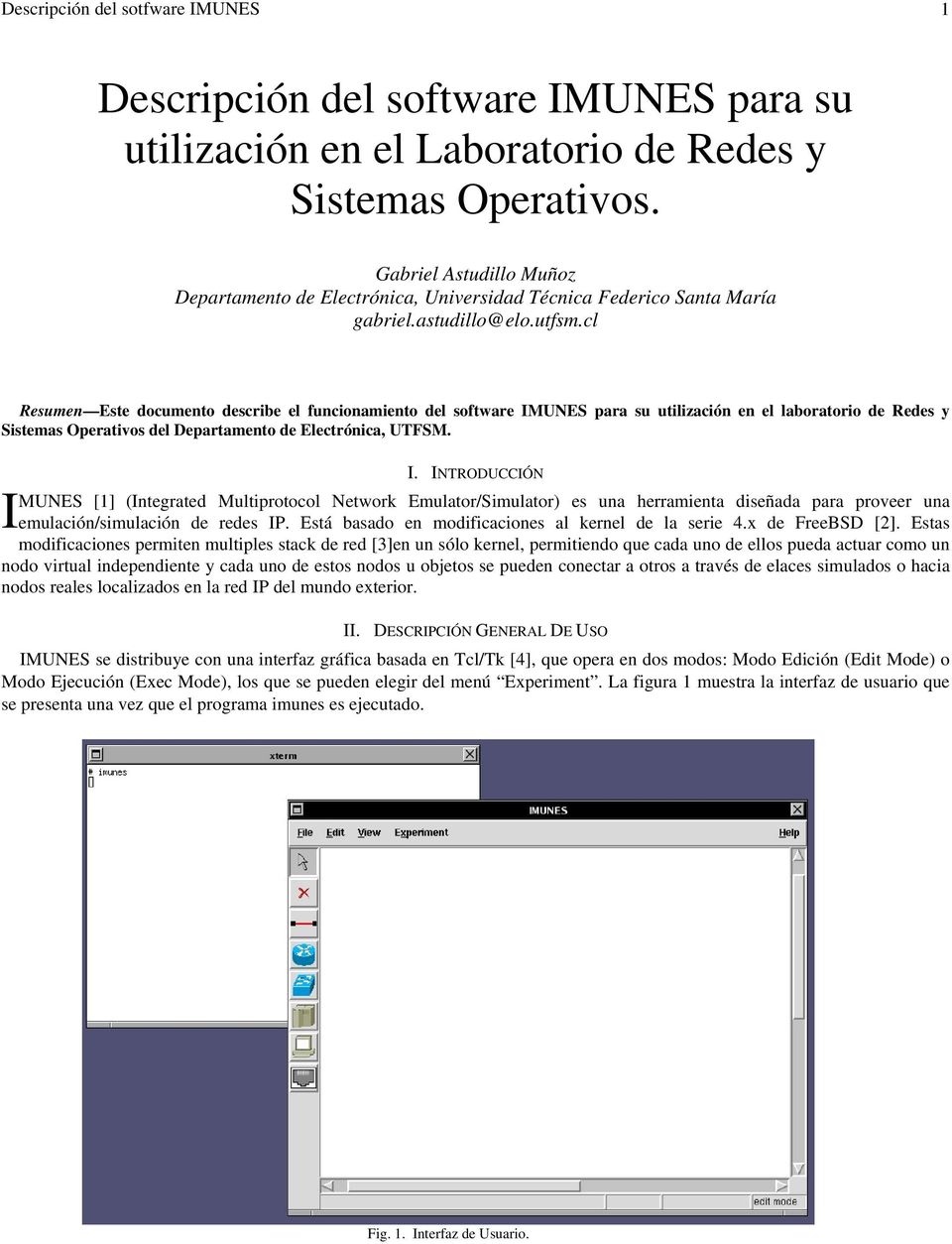 cl Resumen Este documento describe el funcionamiento del software IMUNES para su utilización en el laboratorio de Redes y Sistemas Operativos del Departamento de Electrónica, UTFSM. I I.