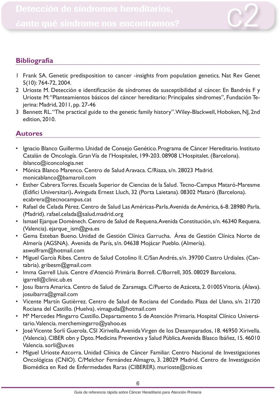En Bandrés F y Urioste M: Planteamientos básicos del cáncer hereditario: Principales síndromes, Fundación Tejerina: Madrid, 2011, pp. 27-46 3 Bennett RL.