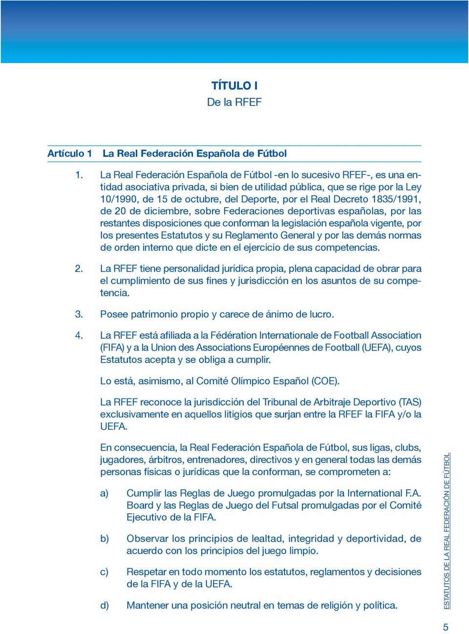 Decreto 1835/1991, de 20 de diciembre, sobre Federaciones deportivas españolas, por las restantes disposiciones que conforman la legislación española vigente, por los presentes Estatutos y su