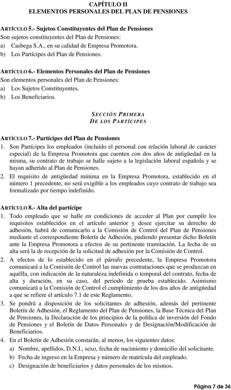 SECCIÓN PRIMERA DE LOS PARTÍCIPES ARTÍCULO 7.- Partícipes del Plan de Pensiones 1.