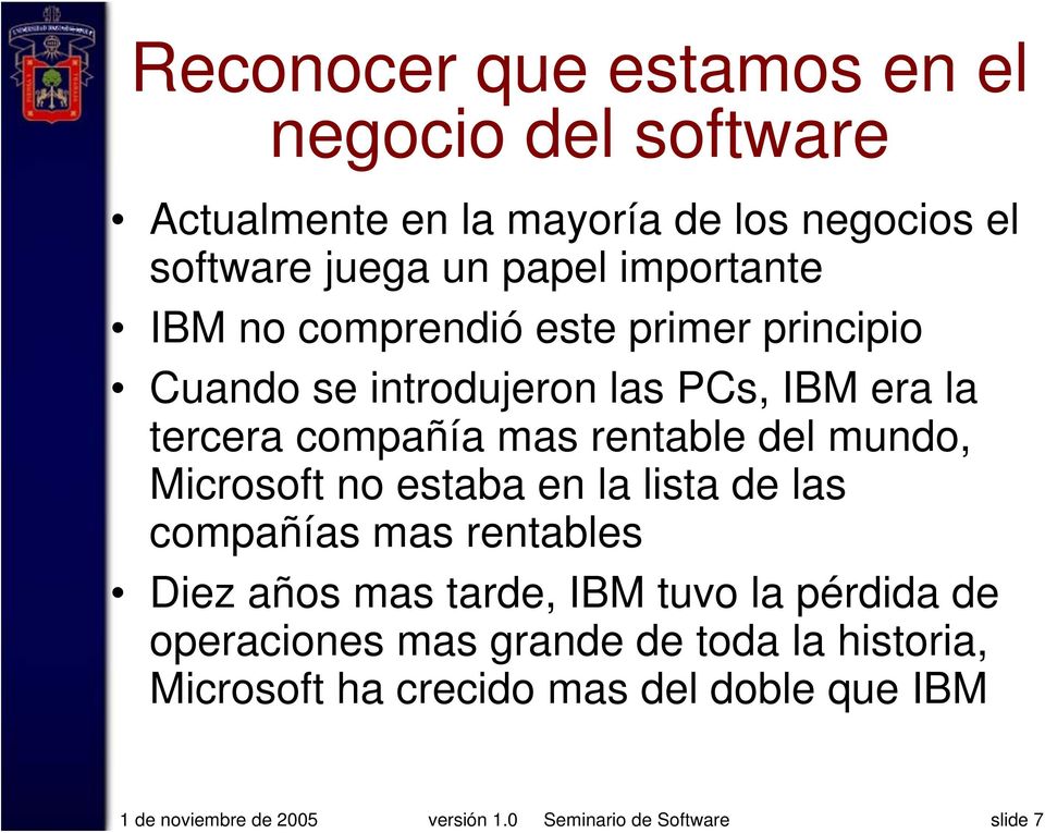 software juega un papel importante IBM no comprendió este primer principio Cuando se introdujeron las PCs, IBM era la tercera
